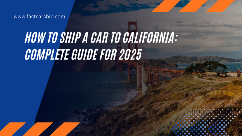 How to Ship a Car to California: Complete Guide for 2025